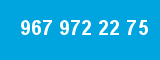967 972 22 75